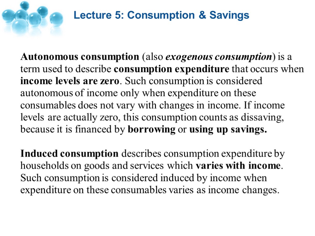 Lecture 5: Consumption & Savings Autonomous consumption (also exogenous consumption) is a term used